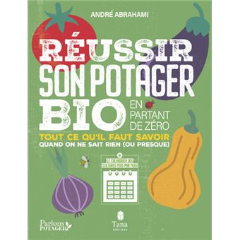 Reuir son potager bio en partant de zero Tout ce qu il faut savoir quand on ne sais rien ou pre